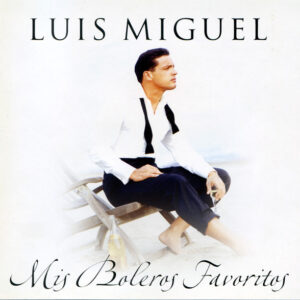 Luis Miguel - Mis Boleros Favoritos